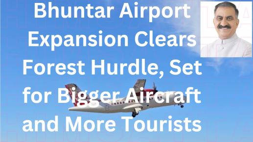 Bhuntar Airport Expansion Gets Green Light: Bigger Planes, More Tourists Expected Soon
